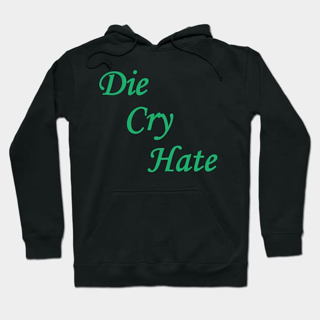 Die Cry Hate Hoodie by BishopCras